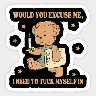 Would you excuse me, I need to tuck myself in Sticker